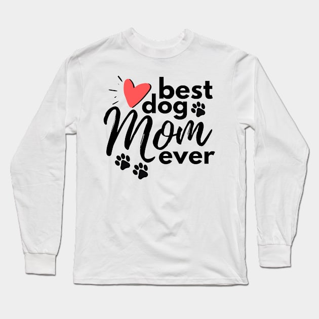 Best Dog Mom Ever Long Sleeve T-Shirt by DMRStudio